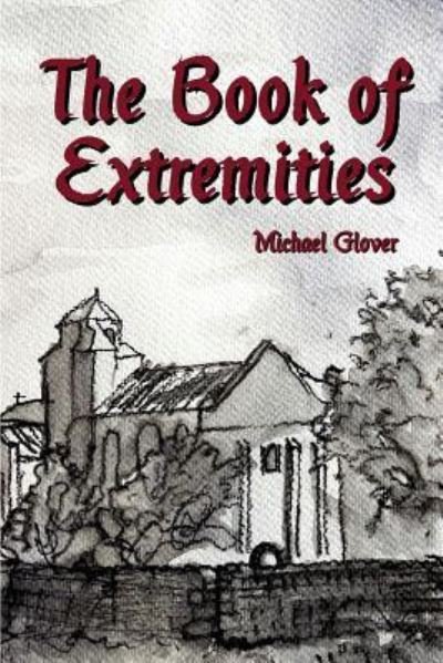 The Book of Extremities - Michael Glover - Książki - 1889 Books - 9781999644048 - 8 kwietnia 2019