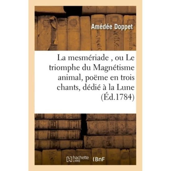 Cover for Doppet-a · La Mesmeriade, Ou Le Triomphe Du Magnetisme Animal, Poeme en Trois Chants, Dedie a La Lune (Paperback Book) (2016)