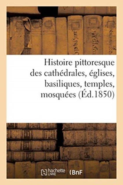 Cover for Lib Des Villes Et Des Campagnes · Histoire Pittoresque Des Cathedrales, Eglises, Basiliques, Temples, Mosquees (Paperback Book) (2017)