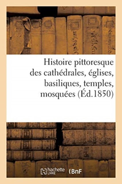 Cover for Lib Des Villes Et Des Campagnes · Histoire Pittoresque Des Cathedrales, Eglises, Basiliques, Temples, Mosquees (Taschenbuch) (2017)