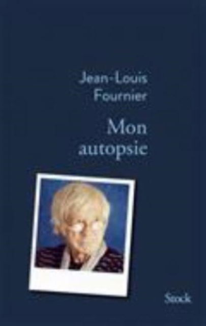 Mon autopsie - Jean-Louis Fournier - Koopwaar - Stock - 9782234081048 - 30 augustus 2017