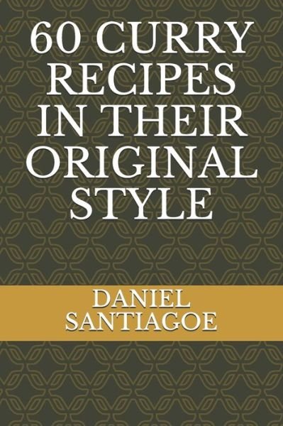 Cover for Daniel Santiagoe · 60 Curry Recipes in Their Original Style (Paperback Book) (2021)