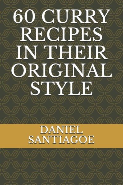 60 Curry Recipes in Their Original Style - Daniel Santiagoe - Books - exibook - 9782383370048 - February 11, 2021