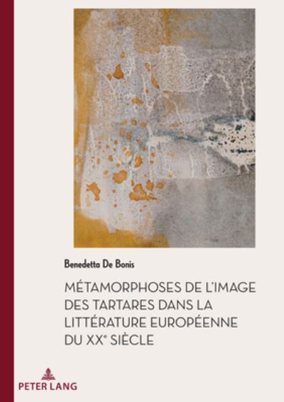 Cover for Benedetta De Bonis · Metamorphoses de l'Image Des Tartares Dans La Litterature Europeenne Du Xxe Siecle - Documents Pour L'Histoire Des Francophonies (Paperback Book) (2020)