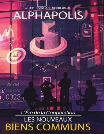 Les Nouveaux Biens Communs: L'Ere de la Cooperation - Alphapolis - Philippe Agripnidis - Książki - Publishdrive - 9782918651048 - 16 maja 2022