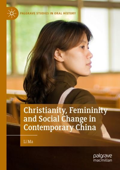 Cover for Li Ma · Christianity, Femininity and Social Change in Contemporary China - Palgrave Studies in Oral History (Paperback Bog) [1st ed. 2019 edition] (2020)