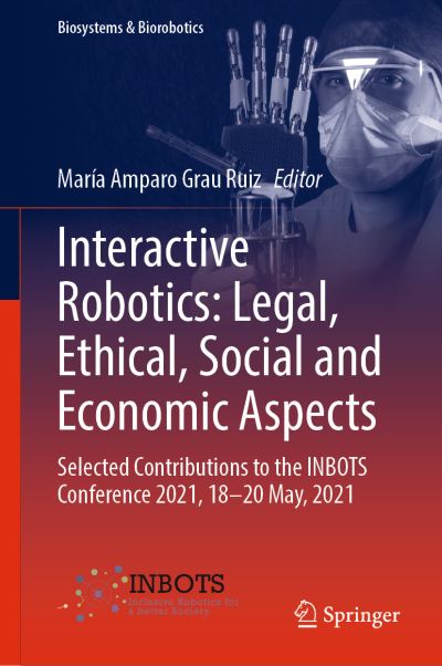 Cover for Interactive Robotics: Legal, Ethical, Social and Economic Aspects: Selected Contributions to the INBOTS Conference 2021, 18-20 May, 2021 - Biosystems &amp; Biorobotics (Hardcover Book) [2022 edition] (2022)