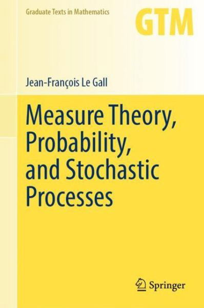 Jean-Francois Le Gall · Measure Theory, Probability, and Stochastic Processes - Graduate Texts in Mathematics (Hardcover Book) [1st ed. 2022 edition] (2022)