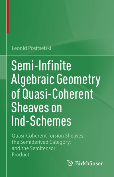 Cover for Leonid Positselski · Semi-Infinite Algebraic Geometry of Quasi-Coherent Sheaves on Ind-Schemes: Quasi-Coherent Torsion Sheaves, the Semiderived Category, and the Semitensor Product (Hardcover Book) [2023 edition] (2023)