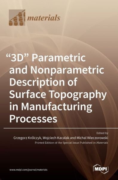 Cover for Grzegorz Krolczyk · 3D Parametric and Nonparametric Description of Surface Topography in Manufacturing Processes (Hardcover Book) (2021)