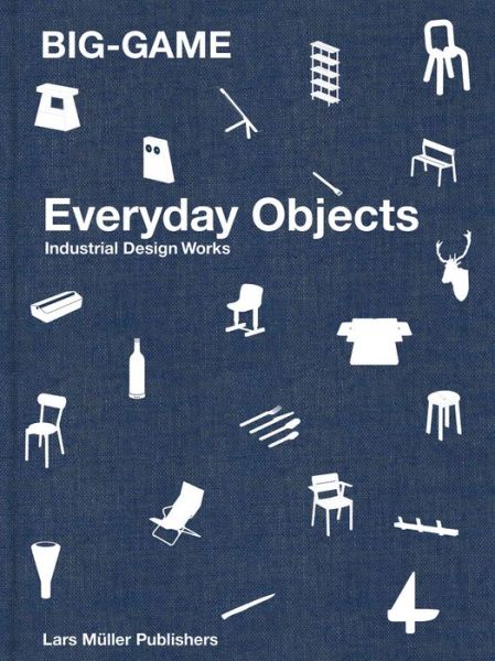 BIG-GAME - Everday Objects: Industrial Design Works - Big-Game - Bücher - Lars Muller Publishers - 9783037786048 - 8. Juli 2019