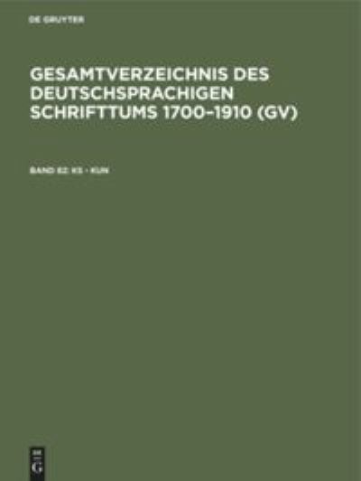 Gesamtverzeichnis des Deutschsprachigen Schrifttums 1700-1910 (Gv), Band 82, Ks - Kun - Hilmar Schmuck - Bücher - De Gruyter, Inc. - 9783111220048 - 1. April 1983