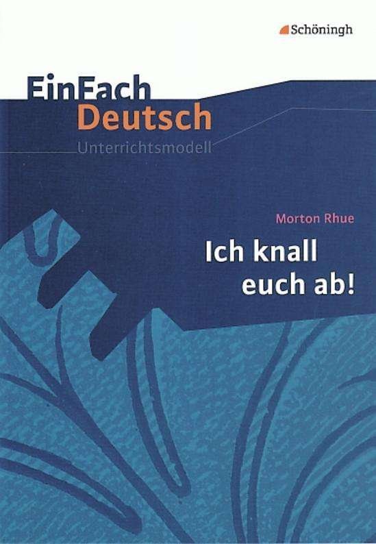 Einfach Deutsch: Ich knall euch ab! Unterrichtsmodelle (Paperback Bog) (2008)