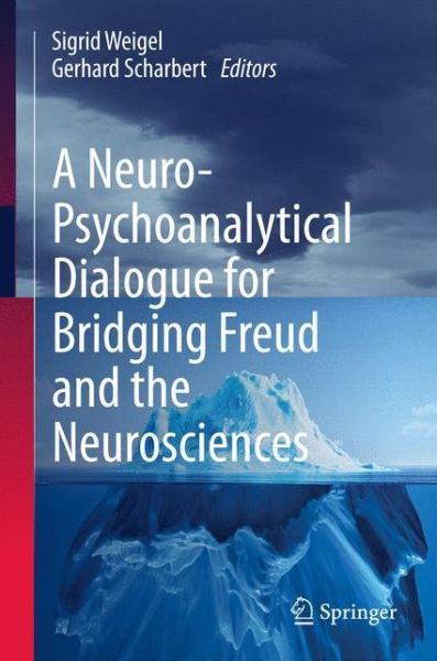 Cover for Sigrid Weigel · A Neuro-Psychoanalytical Dialogue for Bridging Freud and the Neurosciences (Hardcover Book) [1st ed. 2016 edition] (2015)