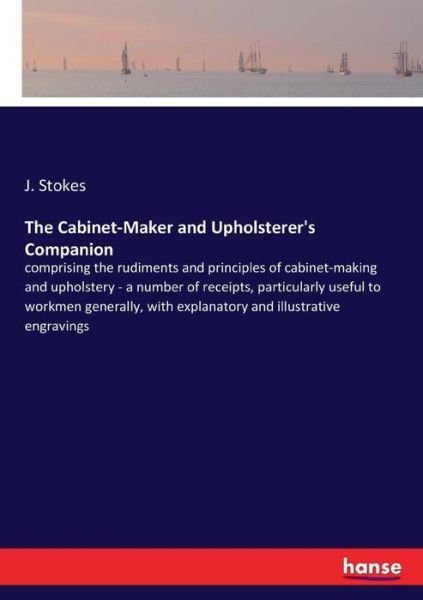 The Cabinet-Maker and Upholstere - Stokes - Bøger -  - 9783337389048 - 18. november 2017