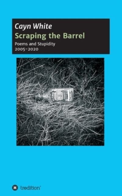 Cover for Cayn White · Scraping the Barrel (Pocketbok) (2020)