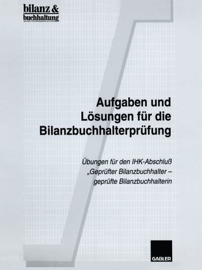 Cover for Bilanz &amp; Buchhaltung · Aufgaben Und Loesungen Fur Die Bilanzbuchhalterprufung: UEbungen Fur Den Ihk-Abschluss &quot;geprufter Bilanzbuchhalter -- Geprufte Bilanzbuchhalterin&quot; (Paperback Book) [1998 edition] (1998)