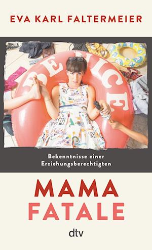 Mama fatale - Eva Karl Faltermeier - Books - dtv Verlagsgesellschaft - 9783423352048 - March 16, 2023