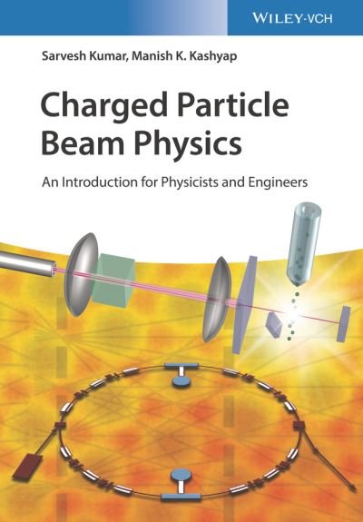 Charged Particle Beam Physics - An Introduction for Physicists and Engineers - S Kumar - Bøger - Wiley-VCH Verlag GmbH - 9783527414048 - May 10, 2023