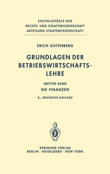 Grundlagen Der Betriebswirtschaftslehre: Die Finanzen - Enzyklopadie Der Rechts- und Staatswissenschaft - Erich Gutenberg - Bøker - Springer-Verlag Berlin and Heidelberg Gm - 9783540099048 - 27. mars 1980