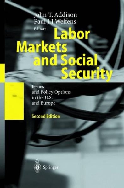 Cover for J T Addison · Labor Markets and Social Security: Issues and Policy Options in the U.S. and Europe (Hardcover Book) [2nd ed. 2003 edition] (2003)