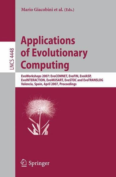 Cover for Muddassar Farooq · Applications of Evolutionary Computing: EvoWorkshops 2007:EvoCOMNET, EvoFIN, EvoIASP, EvoINTERACTION, EvoMUSART, EvoSTOC, and EvoTransLog, Valencia, Spain, April 11-13, 2007, Proceedings - Theoretical Computer Science and General Issues (Paperback Bog) [2007 edition] (2007)