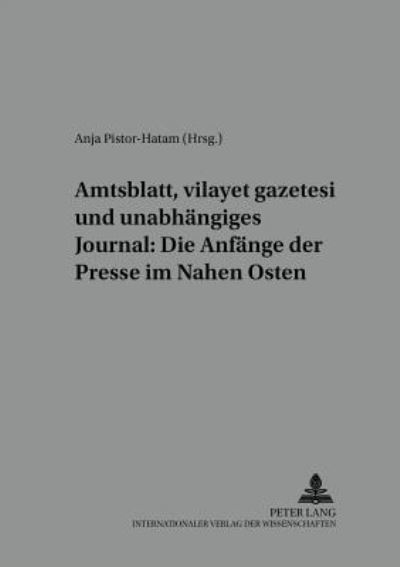 Cover for Martina Plumacher · Amtsblatt, Vilayet Gazetesi Und Unabhaengiges Journal: Die Anfaenge Der Presse Im Nahen Osten (Paperback Book) (2001)