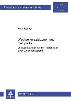 Cover for Karin Radeck · Wechselkurszielzonen Und Geldpolitik: Voraussetzungen Fuer Die Tragfaehigkeit Eines Zielzonensystems (Paperback Book) [German edition] (2001)