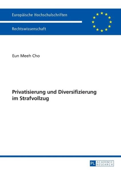 Cover for Eun Meeh Cho · Privatisierung Und Diversifizierung Im Strafvollzug - Europaeische Hochschulschriften Recht (Paperback Book) (2014)
