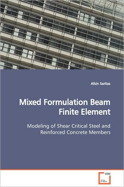 Cover for Afsin Saritas · Mixed Formulation Beam Finite Element: Modeling of Shear Critical Steel and Reinforced Concrete Members (Taschenbuch) (2009)