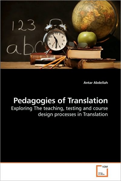 Cover for Antar Abdellah · Pedagogies of Translation: Exploring the Teaching, Testing and Course Design Processes in Translation (Paperback Book) (2010)