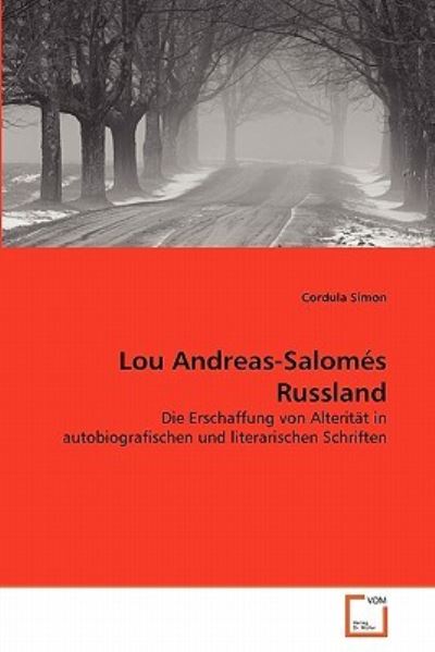 Cover for Cordula Simon · Lou Andreas-salomés Russland: Die Erschaffung Von Alterität in Autobiografischen Und Literarischen Schriften (Paperback Book) [German edition] (2011)