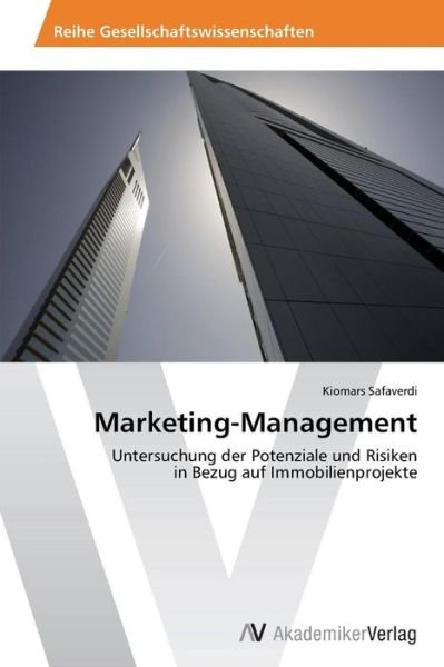 Cover for Kiomars Safaverdi · Marketing-management: Untersuchung Der Potenziale Und Risiken  in Bezug Auf Immobilienprojekte (Pocketbok) [German edition] (2013)