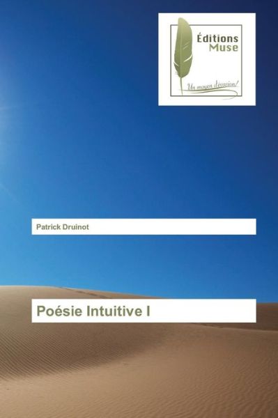 Poesie Intuitive I - Druinot Patrick - Książki - Editions Muse - 9783639636048 - 27 lipca 2015