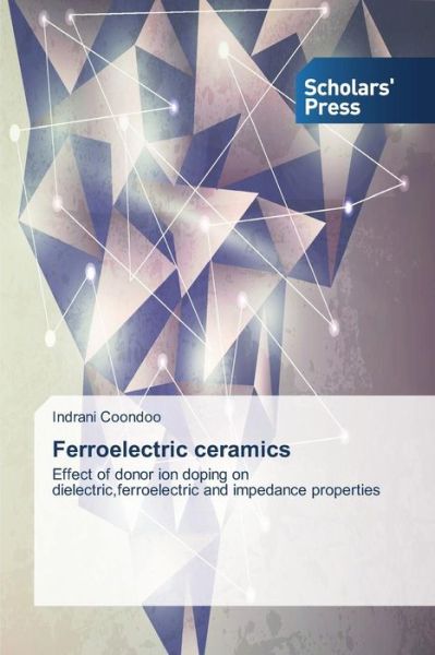 Cover for Indrani Coondoo · Ferroelectric Ceramics: Effect of Donor Ion Doping on Dielectric,ferroelectric and Impedance Properties (Paperback Book) (2014)