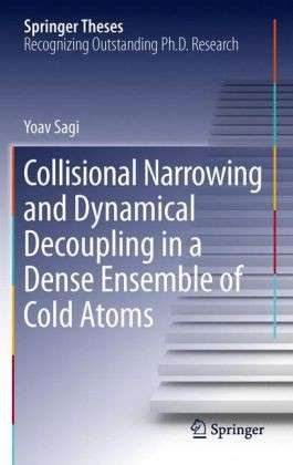 Cover for Yoav Sagi · Collisional Narrowing and Dynamical Decoupling in a Dense Ensemble of Cold Atoms - Springer Theses (Innbunden bok) [2012 edition] (2012)