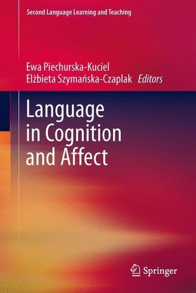 Cover for Ewa Piechurska-kuciel · Language in Cognition and Affect - Second Language Learning and Teaching (Hardcover bog) [2013 edition] (2013)