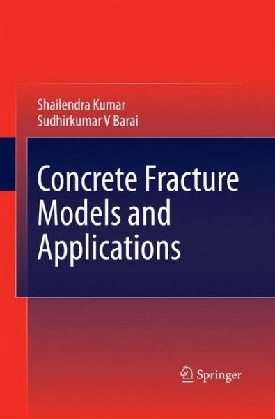 Cover for Shailendra Kumar · Concrete Fracture Models and Applications (Pocketbok) [2011 edition] (2014)