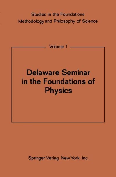 Cover for Mario Bunge · Delaware Seminar in the Foundations of Physics - Studies in the Foundations, Methodology and Philosophy of Science (Taschenbuch) [Softcover reprint of the original 1st ed. 1967 edition] (2012)