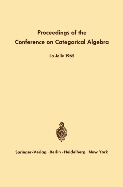 Cover for S Eilenberg · Proceedings of the Conference on Categorical Algebra: La Jolla 1965 (Paperback Book) [Softcover reprint of the original 1st ed. 1966 edition] (2012)