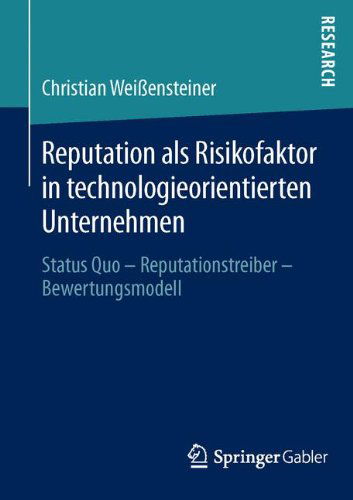 Reputation ALS Risikofaktor in Technologieorientierten Unternehmen: Status Quo - Reputationstreiber - Bewertungsmodell - Christian Weissensteiner - Books - Springer Gabler - 9783658053048 - March 26, 2014