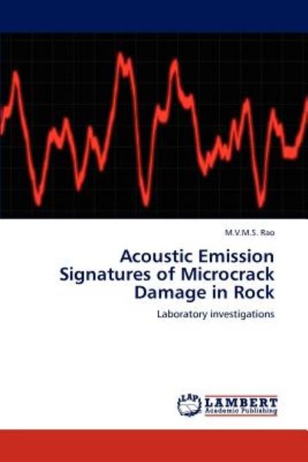 Cover for M.v.m.s. Rao · Acoustic Emission Signatures of Microcrack Damage in Rock: Laboratory Investigations (Taschenbuch) (2012)
