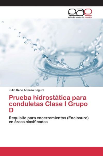 Prueba Hidrostatica Para Conduletas Clase I Grupo D - X Alfonso - Livres - Editorial Academica Espanola - 9783659069048 - 20 mars 2015