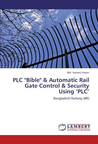 Cover for Md. Nazmul Hasan · Plc &quot;Bible&quot; &amp; Automatic Rail Gate Control &amp; Security Using 'plc': Bangladesh Railway (Blu-ray) (2012)