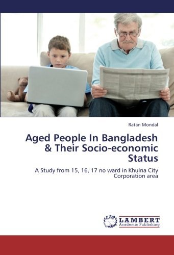 Cover for Ratan Mondal · Aged People in Bangladesh &amp; Their Socio-economic Status: a Study from 15, 16, 17 No Ward in Khulna City Corporation Area (Pocketbok) (2012)
