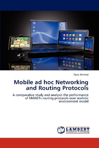 Cover for Foez Ahmed · Mobile Ad Hoc Networking and Routing Protocols: a Comparative Study and Analysis the Performance of Manets Routing Protocols over Realistic Environment Model (Paperback Bog) (2012)
