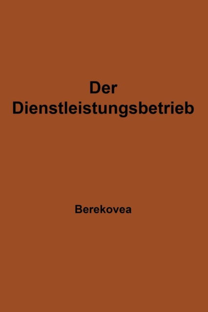 Cover for Ludwig Berekoven · Der Dienstleistungsbetrieb: Wesen -- Struktur -- Bedeutung (Paperback Book) [Softcover Reprint of the Original 1st 1974 edition] (1974)