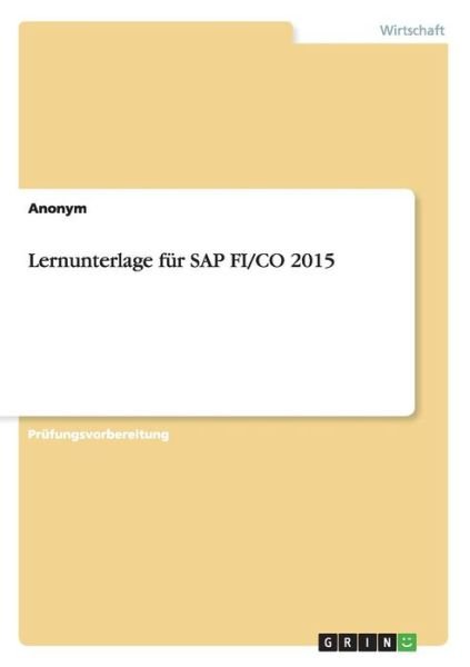 Lernunterlage für SAP FI/CO 2015 - Anonym - Bøger -  - 9783668122048 - 21. januar 2016
