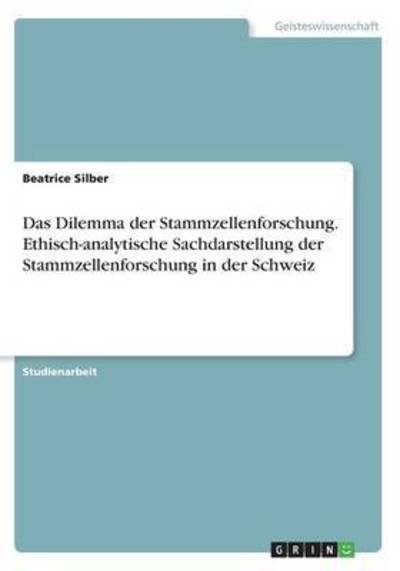 Das Dilemma der Stammzellenforsc - Silber - Livres -  - 9783668234048 - 12 août 2016
