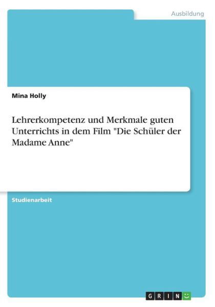 Lehrerkompetenz und Merkmale gute - Holly - Książki -  - 9783668487048 - 